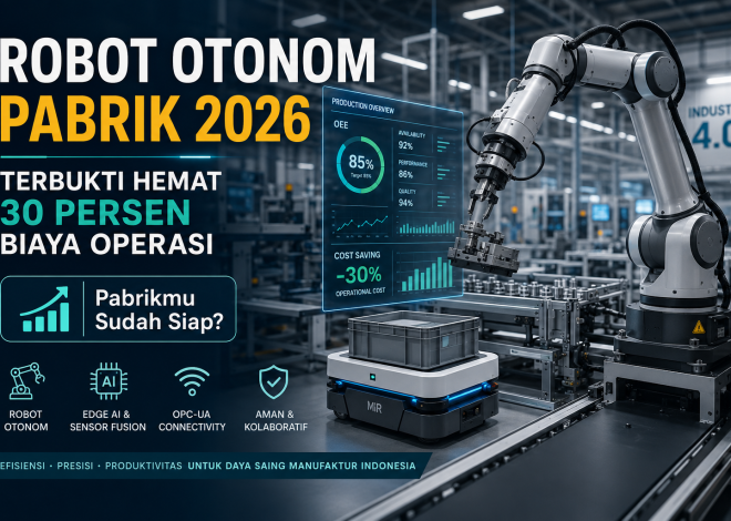 Robot Otonom Pabrik 2026: Terbukti Hemat 30 Persen Biaya Operasi, Pabrikmu Sudah Siap?